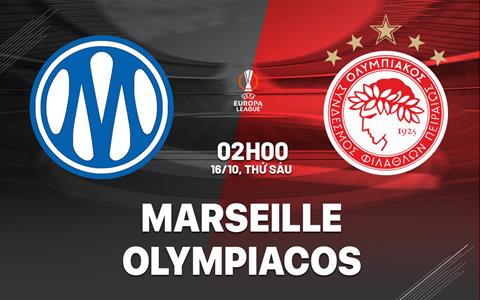 Nhận định Marseille vs Olympiacos (02h00 ngày 16/10): Đội khách tràn đầy tự tin