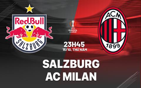 Nhận định Salzburg vs AC Milan (23h45 ngày 15/10): Sẵn sàng tạo bất ngờ