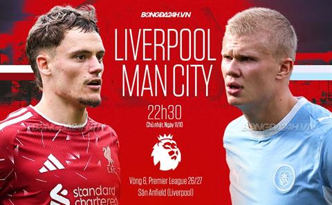 Nhận định Liverpool vs Man City (22h30 ngày 11/10): Căng như dây đàn