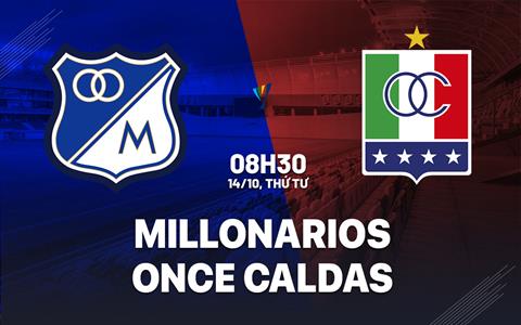 Nhận định bóng đá Millonarios vs Once Caldas 8h30 ngày 14/10 (VĐQG Colombia 2026)