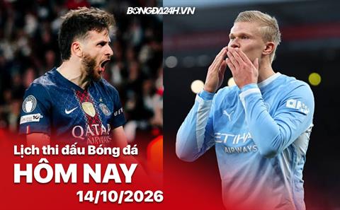 Lịch thi đấu, trực tiếp bóng đá hôm nay 14/10/2026: Man City vs PSG