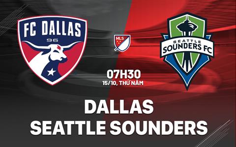 Nhận định bóng đá Dallas vs Seattle Sounders 7h30 ngày 15/10 (Nhà nghề Mỹ 2026)