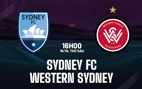 Nhận định Sydney FC vs Western Sydney Wanderers 16h00 ngày 16/10 (VĐQG Australia 2026/27)