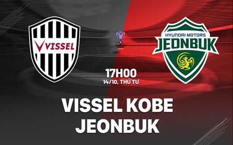 Nhận định Vissel Kobe vs Jeonbuk 17h00 ngày 14/10 (AFC Champions League Elite 2026/27)