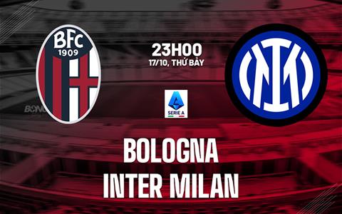 Nhận định Bologna vs Inter Milan (23h00 ngày 17/10): Công phá Dall'Ara