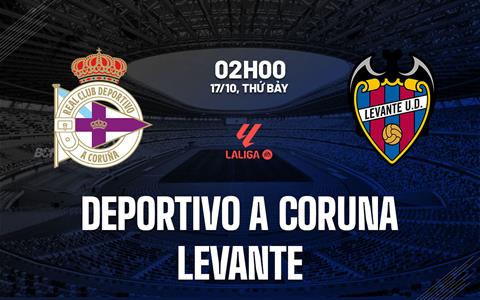 Nhận định Deportivo vs Levante (2h00 ngày 17/10): Không dễ cho chủ nhà