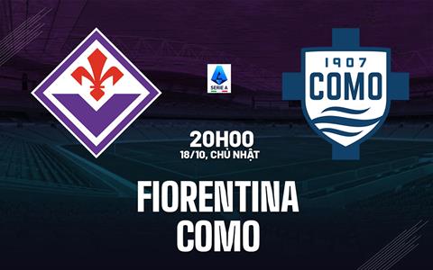 Nhận định Fiorentina vs Como (20h00 ngày 18/10): Chờ trận cầu sôi nổi