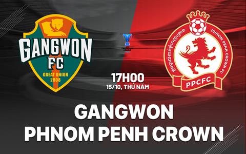 Nhận định bóng đá Gangwon vs Phnom Penh Crown 17h00 ngày 15/10 (ACL Two 2026/27)