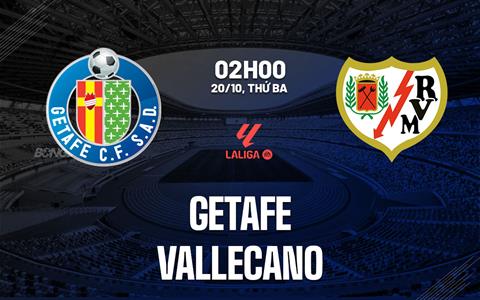 Nhận định Getafe vs Rayo Vallecano (02h00 ngày 20/10): Derby căng thẳng