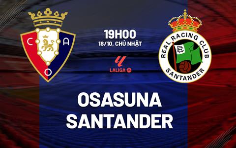 Nhận định bóng đá Osasuna vs Santander 19h00 ngày 18/10 (La Liga 2026/27)