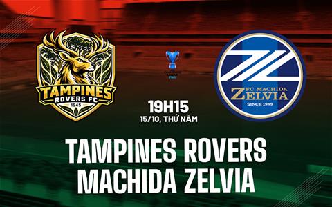 Nhận định Tampines Rovers vs Machida Zelvia 19h15 ngày 15/10 (ACL Two 2026/27)
