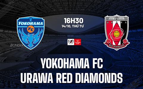 Nhận định Yokohama FC vs Urawa Red Diamonds 16h30 ngày 14/10 (Cúp Liên đoàn Nhật Bản 2026/27)