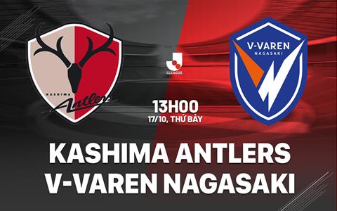 Nhận định Kashima Antlers vs V-Varen Nagasaki 13h00 ngày 17/10 (VĐQG Nhật Bản 2026/27)