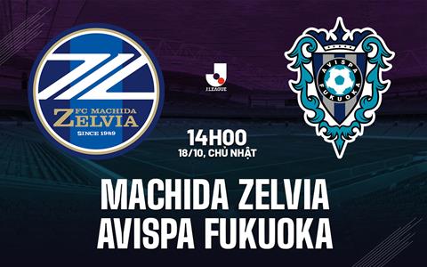 Nhận định Machida Zelvia vs Avispa Fukuoka 14h00 ngày 18/10 (VĐQG Nhật Bản 2026/27)