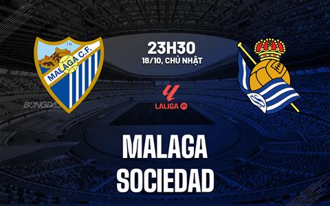 Nhận định bóng đá Malaga vs Sociedad 23h30 ngày 18/10 (La Liga 2026/27)