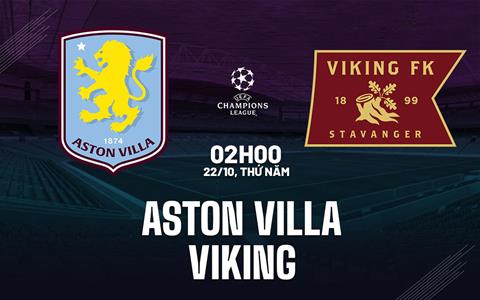 Nhận định Aston Villa vs Viking (2h00 ngày 22/10): Lợi thế sân nhà