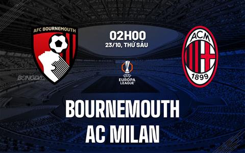 Nhận định Bournemouth vs AC Milan (02h00 ngày 23/10): Nguy hiểm rình rập