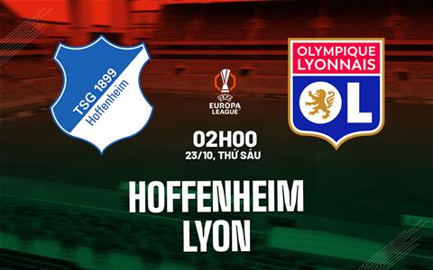 Nhận định Hoffenheim vs Lyon (2h00 ngày 23/10): Đội khách khó chịu