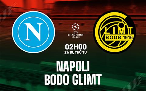 Nhận định Napoli vs Bodo Glimt (02h00 ngày 21/10): Làm khó chủ nhà