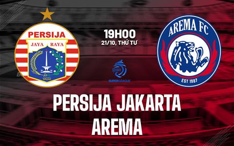 Nhận định bóng đá Persija Jakarta vs Arema 19h00 ngày 21/10 (VĐQG Indonesia 2026/27)