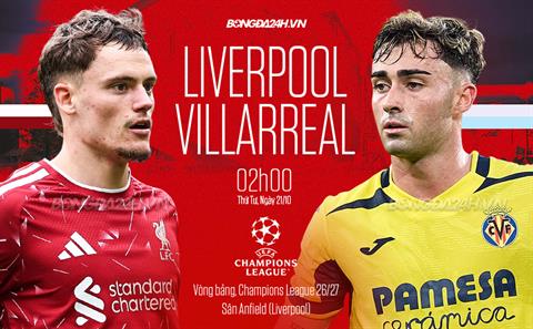 Nhận định Liverpool vs Villarreal (02h00 ngày 21/10): Duy trì đà thắng
