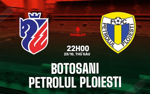Nhận định Botosani vs Petrolul Ploiesti 22h00 ngày 23/10 (VĐQG Romania 2026/27)