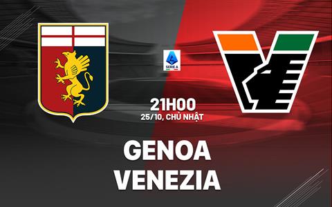 Nhận định bóng đá Genoa vs Venezia 21h00 ngày 25/10 (VĐQG Italia 2026/27)
