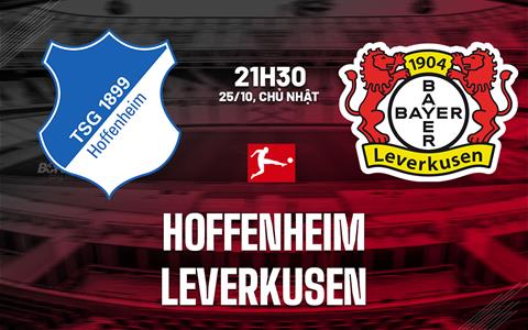Nhận định Hoffenheim vs Leverkusen (21h30 ngày 25/10): Chờ mưa bàn thắng