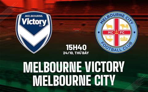 Nhận định Melbourne Victory vs Melbourne City 15h40 ngày 24/10 (VĐQG Australia 2026/27)
