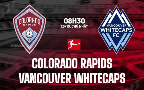 Nhận định Colorado Rapids vs Vancouver Whitecaps 8h30 ngày 25/10 (Nhà nghề Mỹ 2026)