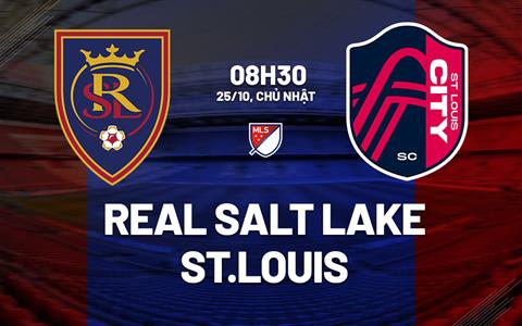 Nhận định Real Salt Lake vs St.Louis 8h30 ngày 25/10 (Nhà nghề Mỹ 2026)