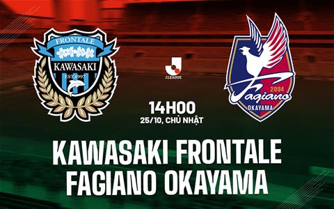 Nhận định Kawasaki Frontale vs Fagiano Okayama 14h00 ngày 25/10 (VĐQG Nhật Bản 2026/27)