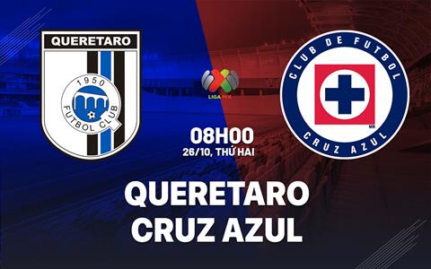 Nhận định bóng đá Queretaro vs Cruz Azul 8h00 ngày 26/10 (VĐQG Mexico 2026/27)
