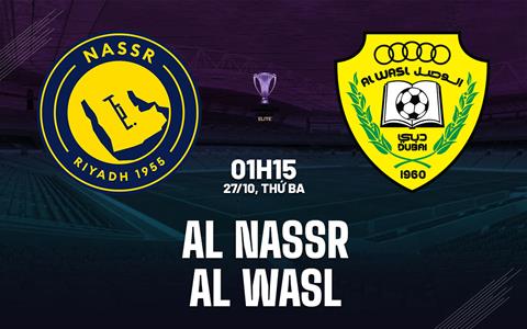 Nhận định bóng đá Al Nassr vs Al Wasl 1h15 ngày 27/10 (AFC Champions League Elite 2026/27)