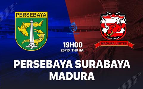 Nhận định Persebaya Surabaya vs Madura 19h00 ngày 25/10 (VĐQG Indonesia 2026/27)