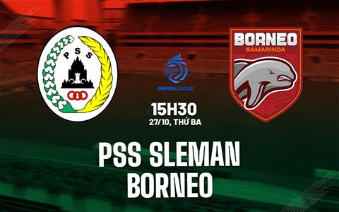 Nhận định bóng đá PSS Sleman vs Borneo 15h30 ngày 27/10 (VĐQG Indonesia 2026/27)