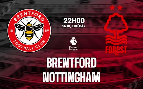 Nhận định Brentford vs Nottingham (22h00 ngày 31/10): Không dễ cho chủ nhà