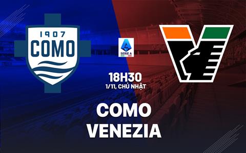 Nhận định Como vs Venezia (18h30 ngày 1/11): Khó có bất ngờ