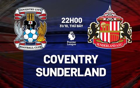 Nhận định Coventry vs Sunderland (22h00 ngày 31/10): Đại chiến đáy bảng
