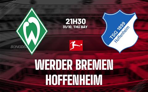 Nhận định bóng đá Werder Bremen vs Hoffenheim  21h30 ngày 31/10 (Bundesliga 2026/27)