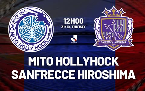 Nhận định Mito Hollyhock vs Sanfrecce Hiroshima 12h00 ngày 31/10 (VĐQG Nhật Bản 2026/27)