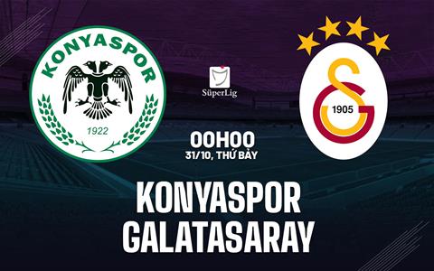 Nhận định bóng đá Konyaspor vs Galatasaray 0h00 ngày 31/10 (VĐQG Thổ Nhĩ Kỳ 2026/27)