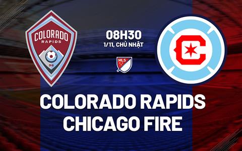 Nhận định Colorado Rapids vs Chicago Fire 8h30 ngày 1/11 (Nhà nghề Mỹ 2026)