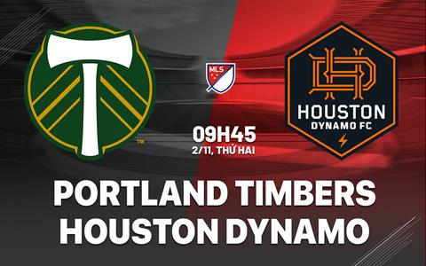 Nhận định Portland Timbers vs Houston Dynamo 9h45 ngày 2/11 (Nhà nghề Mỹ 2026)