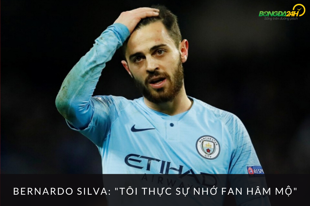 Tiền vệ Bernardo Silva thừa nhận nhớ fan hâm mộ hình ảnh