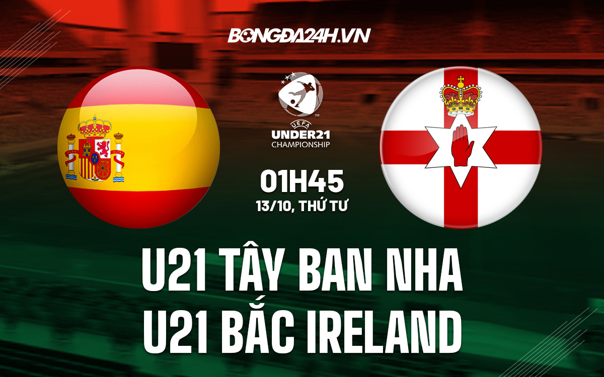 U21 Tây Ban Nha vs U21 Bắc Ireland