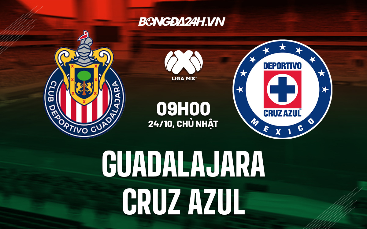 Soi kèo Guadalajara vs Cruz Azul 09h00 ngày 24/10 Soi kèo Guadalajara vs Cruz Azul 09h00 ngày 24/10