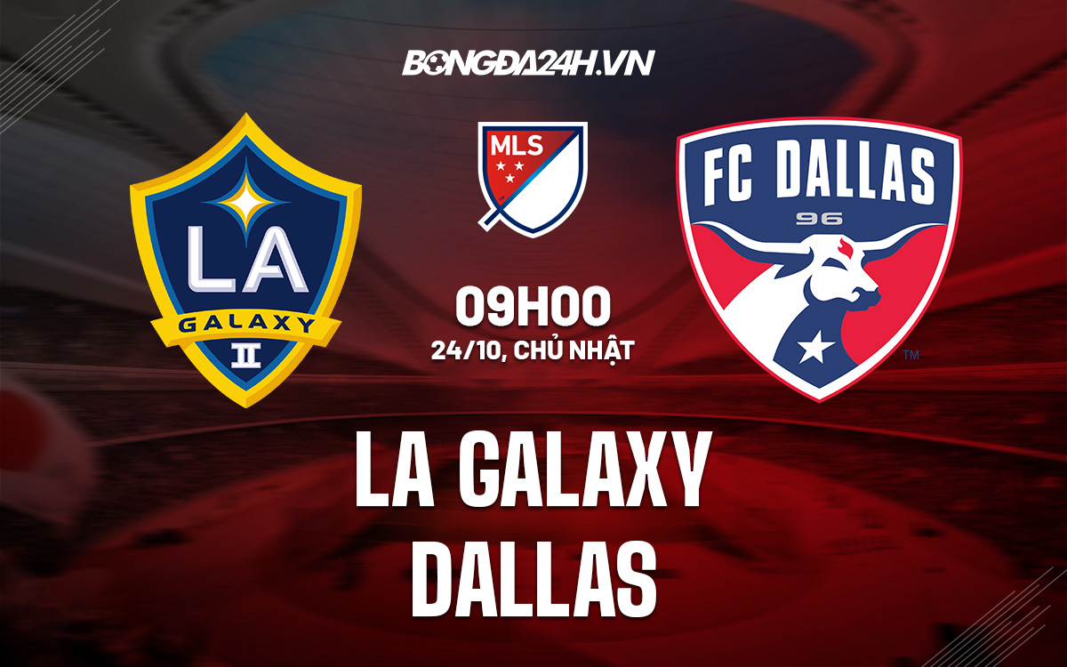 soi kèo LA Galaxy vs Dallas 09h00 ngày 24/10