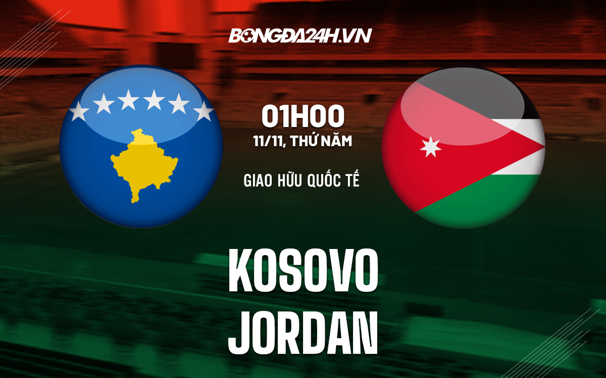 kết quả kosovo-Nhận định, soi kèo Kosovo vs Jordan 0h00 ngày 11/11 (Giao hữu 2021) 