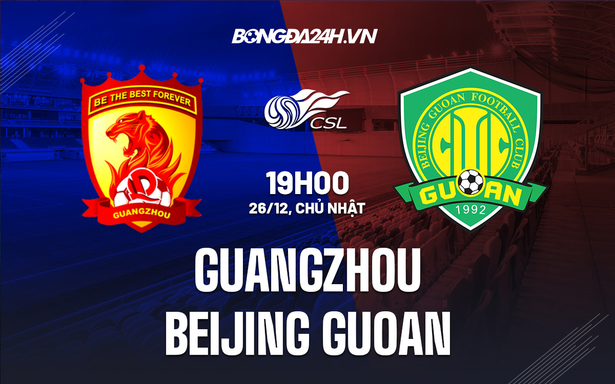 ket qua guangzhou fc-Nhận định Guangzhou vs Beijing Guoan 19h00 ngày 26/12 (VĐQG Trung Quốc 2021) 